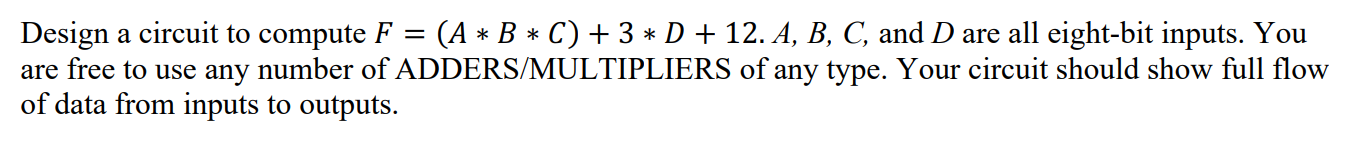Solved Design a circuit to compute F = (A * B * C) + 3 * D + | Chegg.com