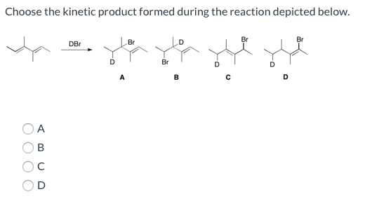 Solved Choose The Kinetic Product Formed During The Reaction | Chegg.com