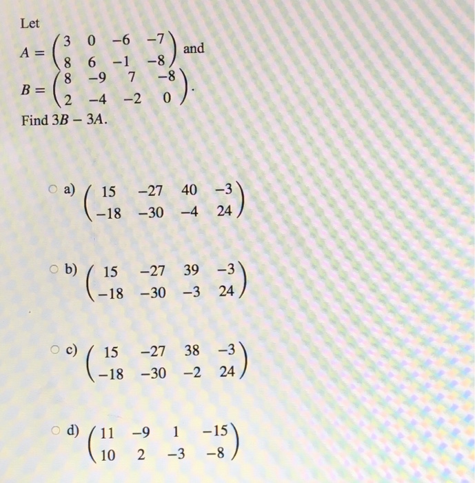 Solved Let A-G 6-6-8) and 8 -9 78 B= Find 3B 3A O a) 15 -27 | Chegg.com