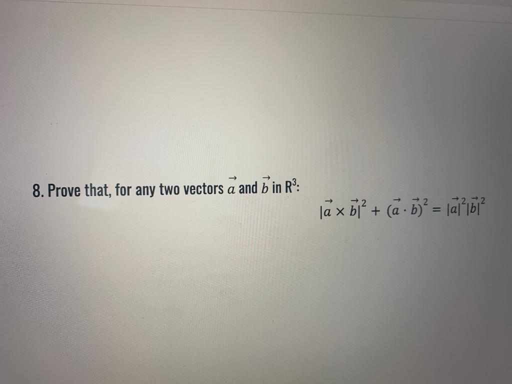 Solved 8. Prove That, For Any Two Vectors A And B In R³: 2 | Chegg.com