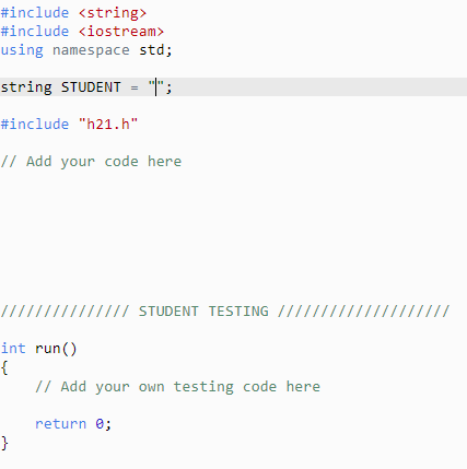 #include <string> #include <iostream> using namespace std; string STUDENT = |; #include h21.h // Add your code here STUDE