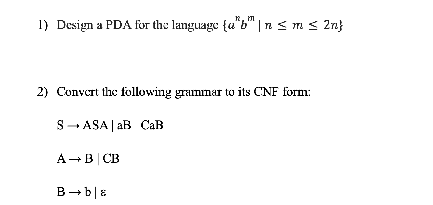 Solved N, M 1) Design A PDA For The Language {a"b"|n Sms 2n} | Chegg.com