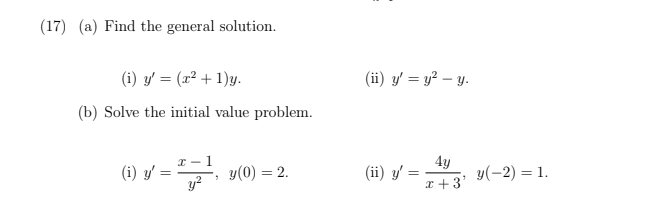 17) (a) Find the general solution. (i) \( y^{\prime}=\left(x^{2}+1\right) y \). (ii) \( y^{\prime}=y^{2}-y \). (b) Solve the