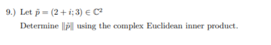 Solved 9.) Let p = (2+i; 3) E C2 Determine | || using the | Chegg.com
