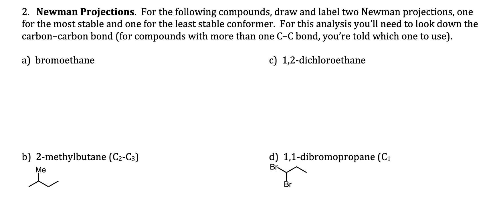 2. Newman Projections. For the following compounds, draw and label two Newman projections, one for the most stable and one fo