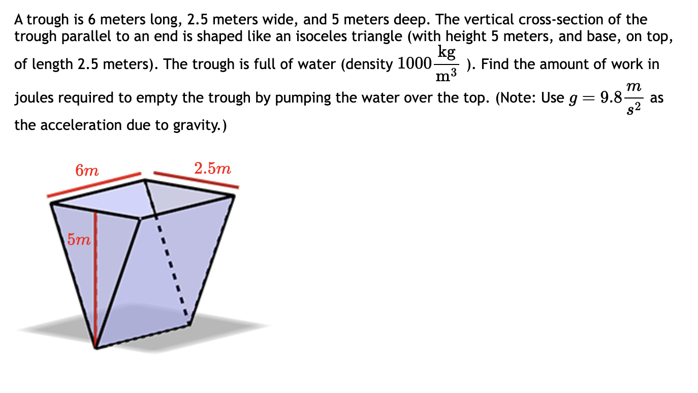 Solved A trough is 6 meters long, 2.5 meters wide, and 5