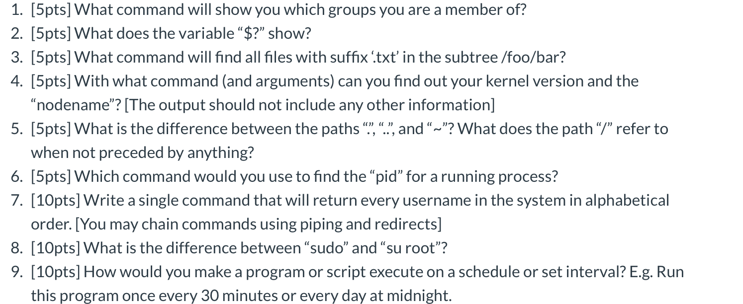 1. [5pts] What command will show you which groups you are a member of? 2. [5pts] What does the variable “$? show? 3. [5pts]