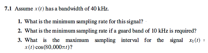 Solved 7.1 Assume x(t) has a bandwidth of 40 kHz. 1. What is | Chegg.com