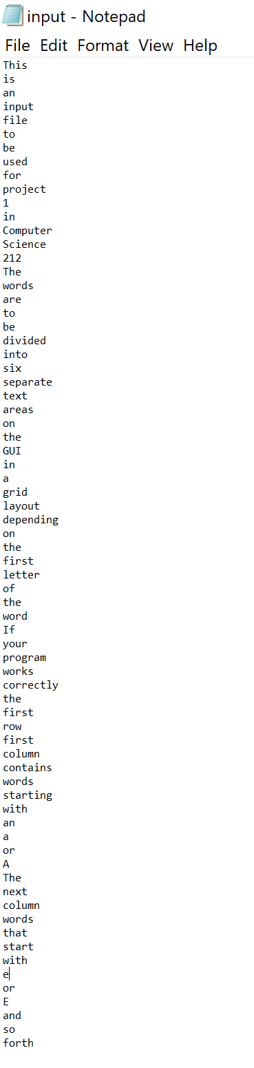 input - Notepad File Edit Format View Help This is an input file to be used for project 1 in Computer Science 212 The words a