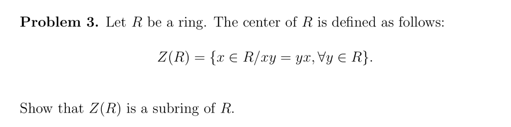 Ring R Math Solved Problem 3. Let R be a ring. The center of R is | Chegg.com