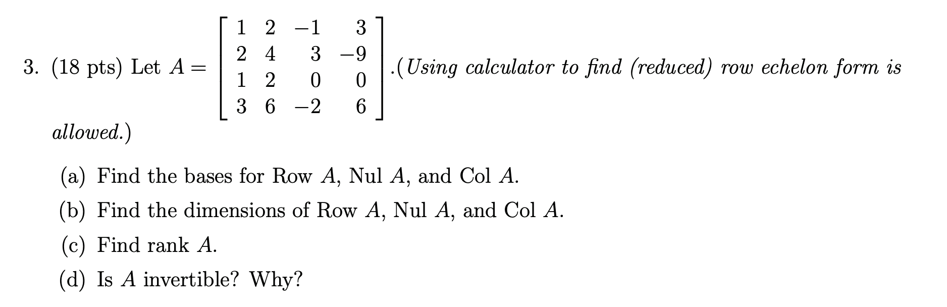 Solved 3. (18 pts) Let A= [ 1 2 -1 | 2 4 3 1 2 0 | 3 6 –2 37 | Chegg.com
