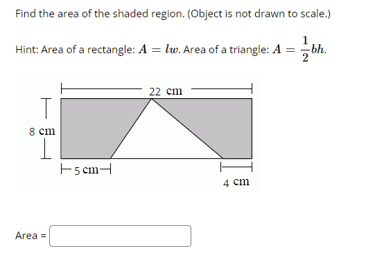 Find the area of the shaded region. (Object is not drawn to scale.)
Hint: Area of a rectangle: \( A=l w \). Area of a triangl