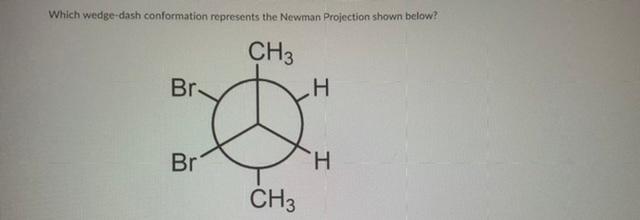 Solved Which wedge-dash conformation represents the Newman | Chegg.com