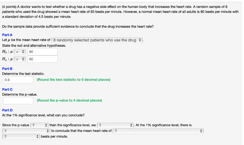 (4 points) A doctor wants to test whether a drug has a negative side effect on the human body that increases the heart rate. 