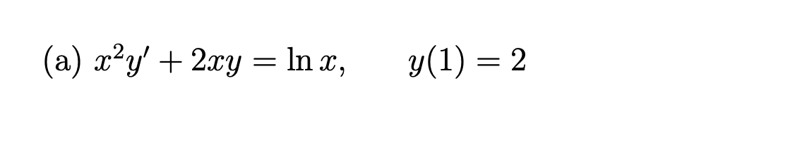 Solved (a) x2y′+2xy=lnx,y(1)=2 | Chegg.com