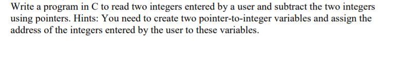 Solved Write a program in C to read two integers entered by | Chegg.com