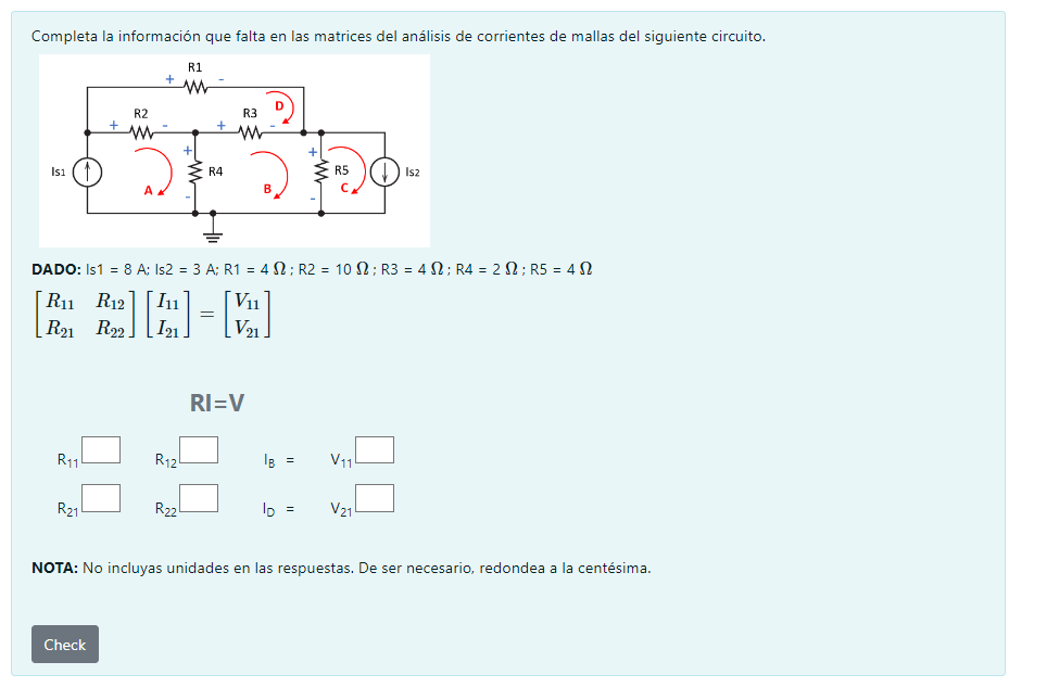 Completa la información que falta en las matrices del análisis de corrientes de mallas del siguiente circuito. DADO: Is \( 1=