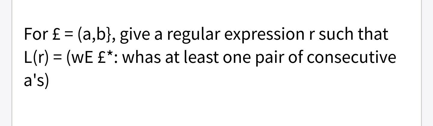 Solved For £ = (a,b], Give A Regular Expression R Such That | Chegg.com