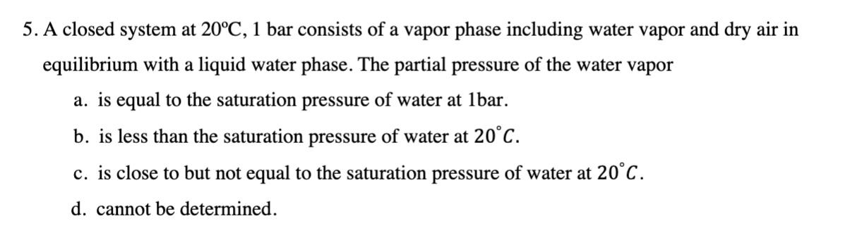 solved-5-a-closed-system-at-20-c-1-bar-consists-of-a-vapor-chegg