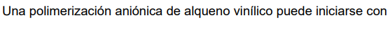 Una polimerización aniónica de alqueno vinílico puede iniciarse con