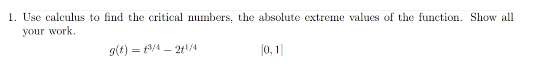 Solved 1. Use calculus to find the critical numbers, the | Chegg.com