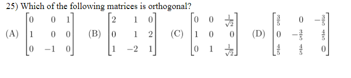 Solved 0 25) Which of the following matrices is orthogonal? | Chegg.com