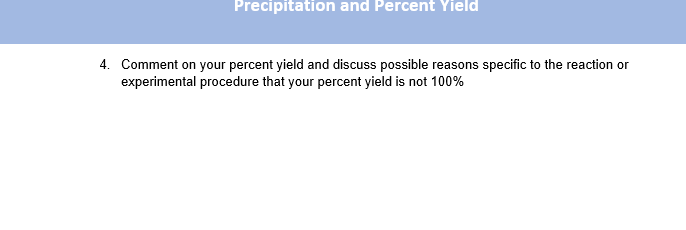 4. Comment on your percent yield and discuss possible reasons specific to the reaction or experimental procedure that your pe