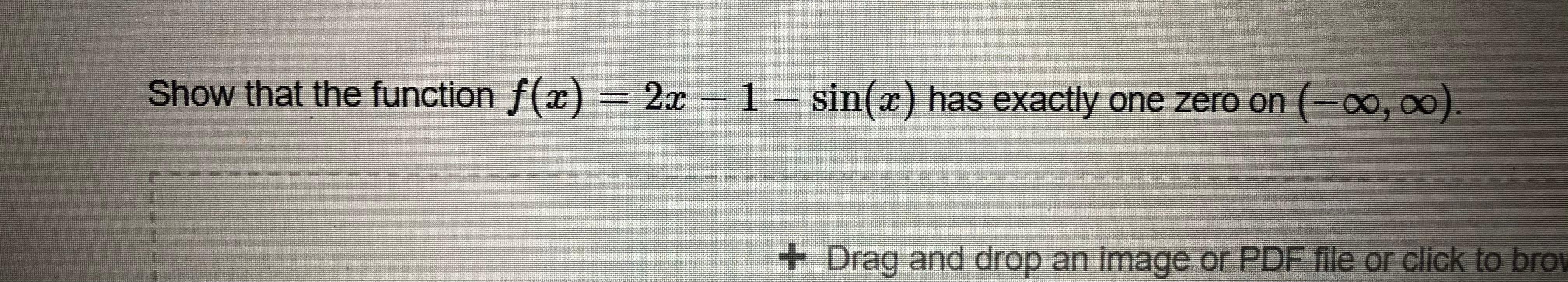 Solved Show that the function f(x) = 2x – 1 – sin(x) has | Chegg.com