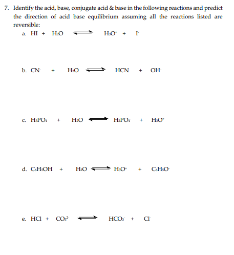 [Solved]: 7. Identify the acid, base, conjugate acid & ba