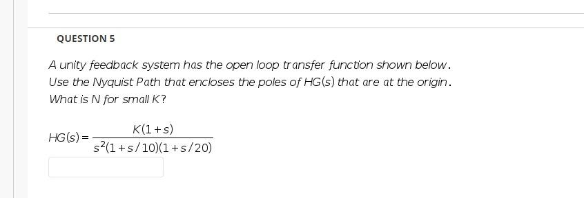 Solved QUESTION 5 A unity feedback system has the open loop | Chegg.com