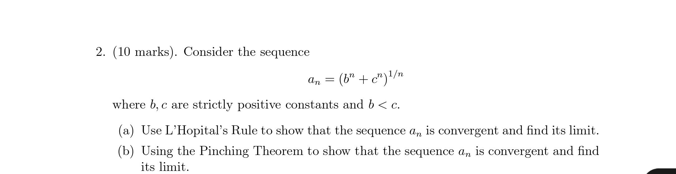 Solved 2. (10 marks). Consider the sequence an=(bn+cn)1/n
