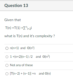 Solved Given that T(n)=T(1)+∑i=2i what is T(n) and it's | Chegg.com