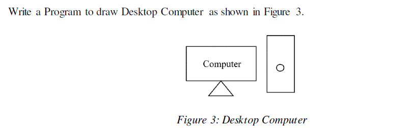 Solved Write a Program to draw Desktop Computer as shown in | Chegg.com