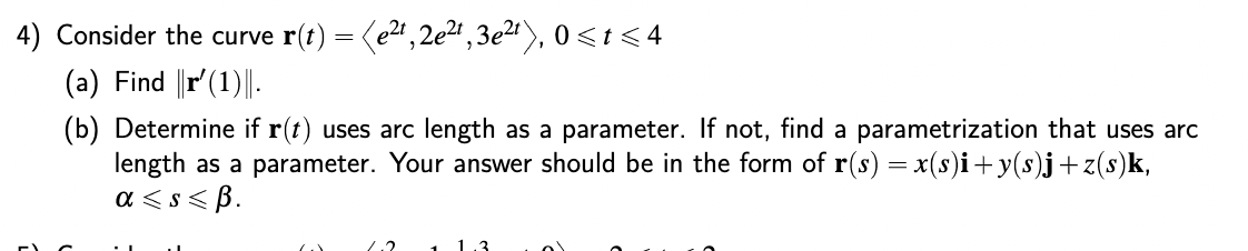 Solved 4) Consider the curve r(t)= e2t,2e2t,3e2t ,0⩽t⩽4 (a) | Chegg.com