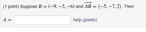 Solved (1 Point) Suppose B- (-9,-3,-6 And AB(-5.-7,2). Then | Chegg.com