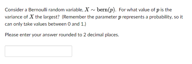 Solved Consider a Bernoulli random variable, X∼bern(p). For | Chegg.com