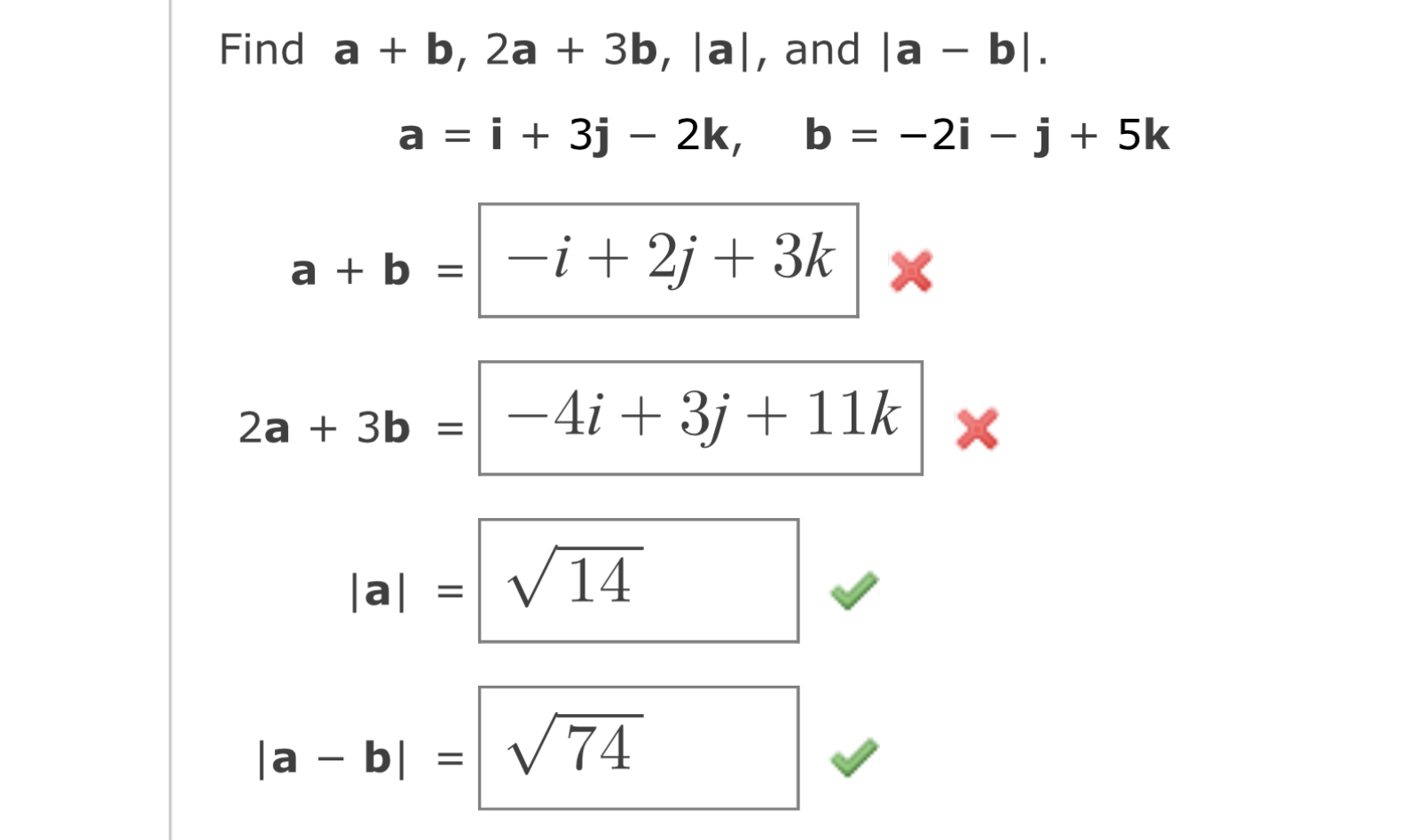 Solved Find a+b,2a+3b,∣a∣, and ∣a−b∣ a=i+3j−2k,b=−2i−j+5kThe | Chegg.com