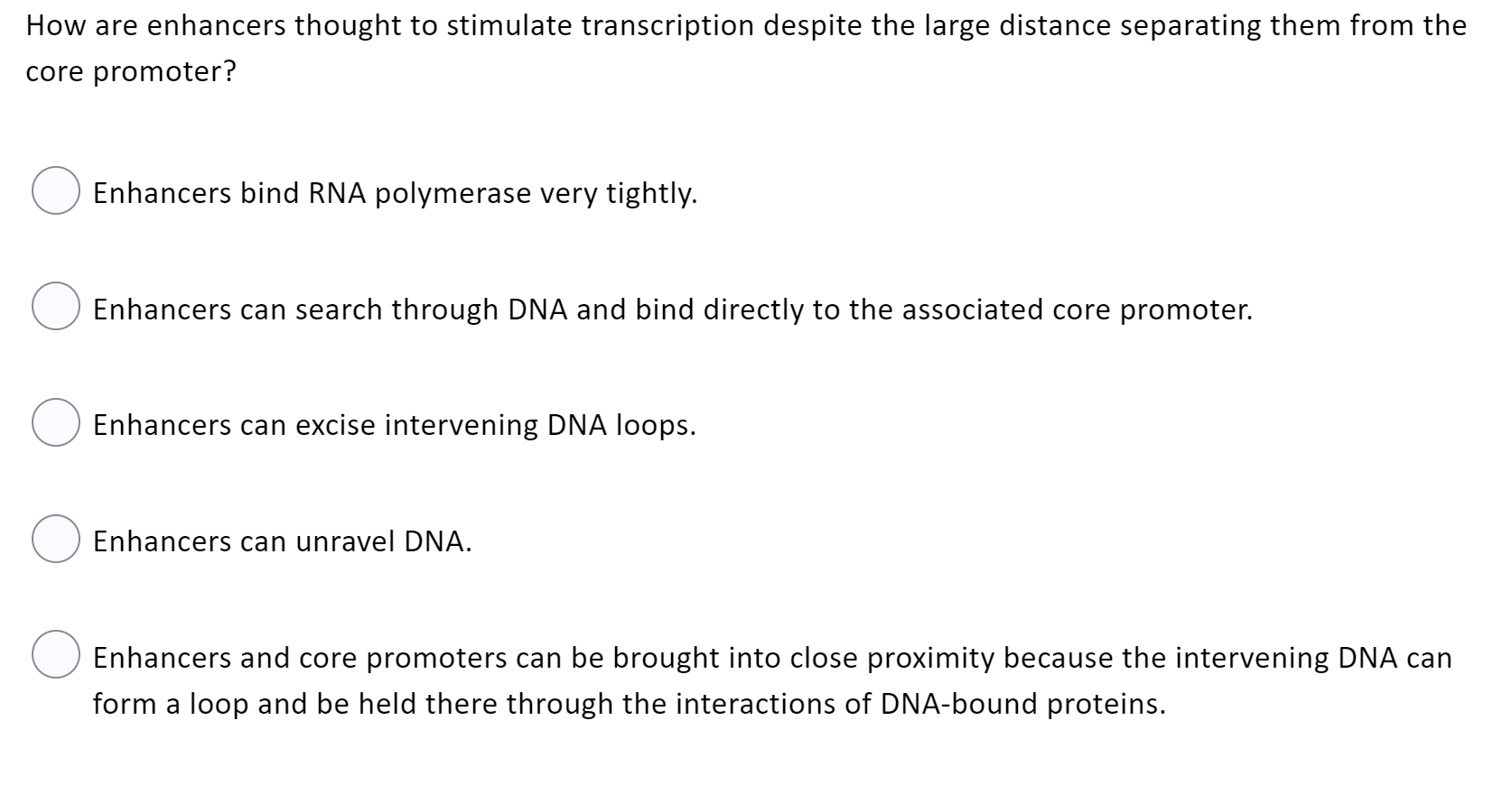 Solved How are enhancers thought to stimulate transcription