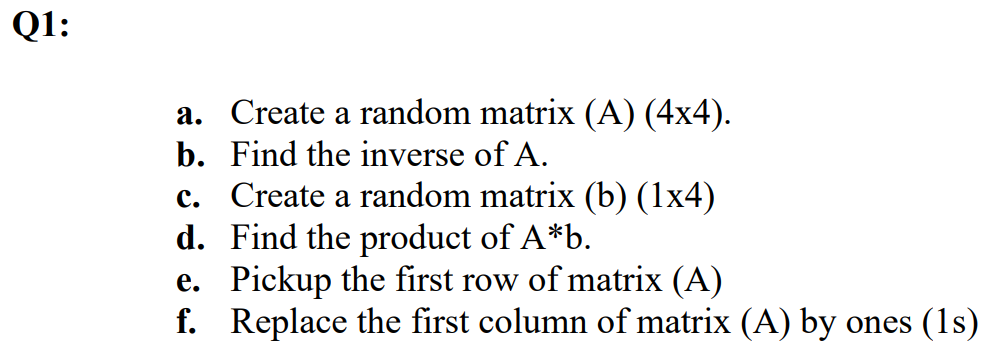 Solved Q1 a. Create a random matrix A 4x4 . b. Find the