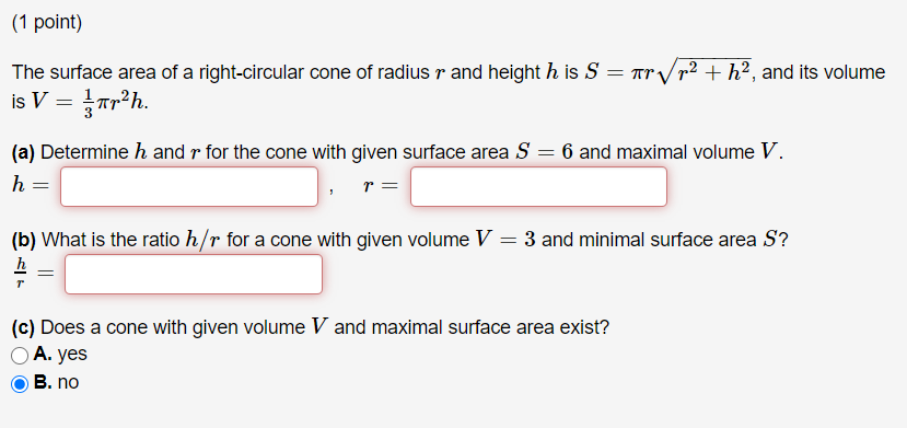 1 Point The Surface Area Of A Right Circular Cone Of Radius R And Height H Is S Ar Vp2 H2 And Its Volume Is V Far H A Determine H