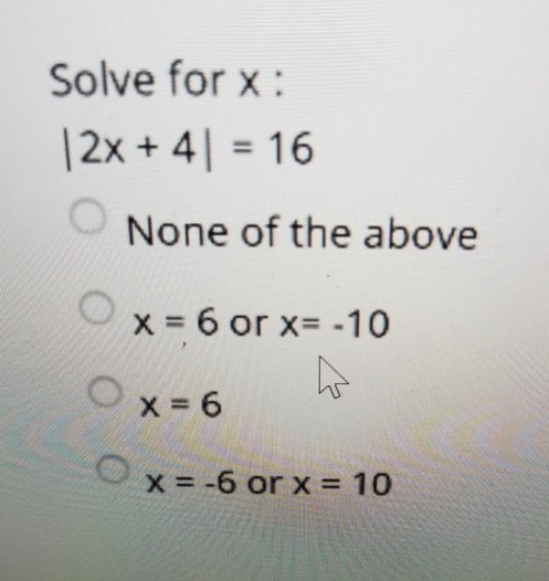 Solved Solve for x 2x + 4 -16 None of the above x=60r x=-10 | Chegg.com