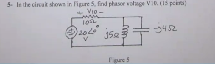 Solved 5- In the circuit shown in Figure 5, find phasor | Chegg.com