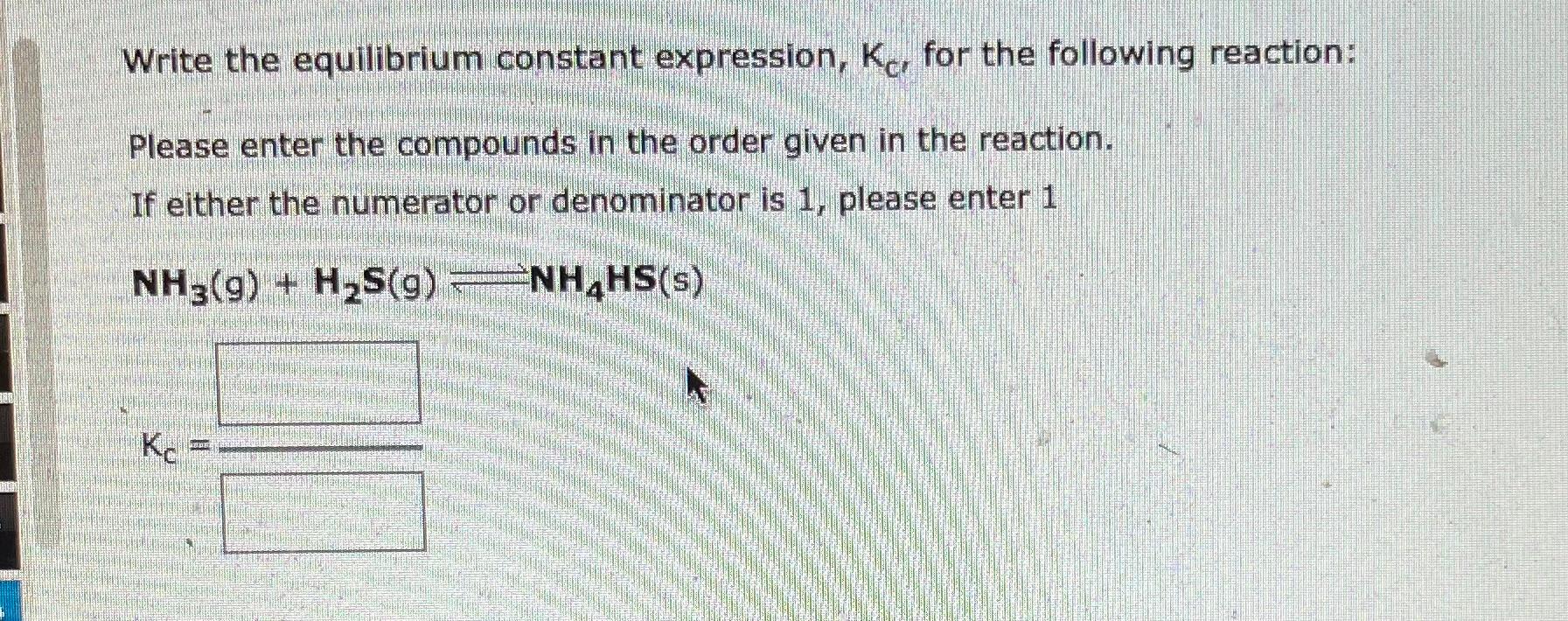 Solved Write the equilibrium constant expression, Kc, for | Chegg.com