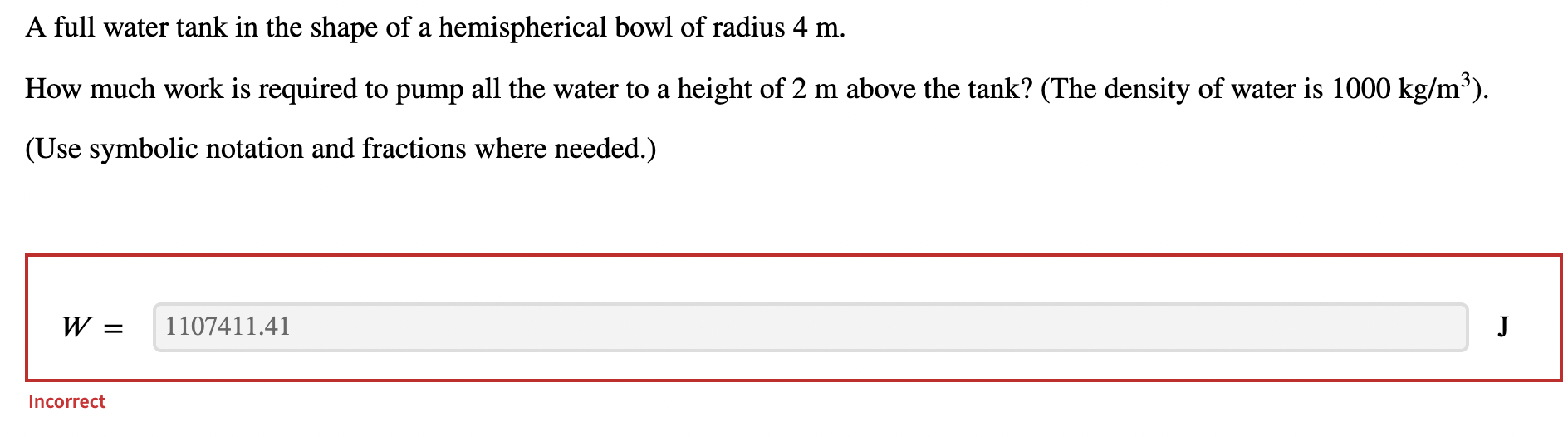 A full water tank in the shape of a hemispherical bowl of radius \( 4 \mathrm{~m} \).
How much work is required to pump all t