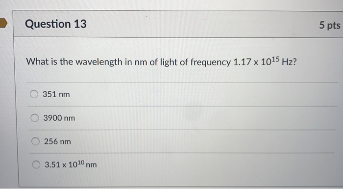 Solved Question 13 5 pts What is the wavelength in nm of | Chegg.com