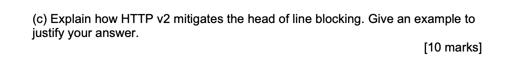 Solved (c) Explain how HTTP v2 mitigates the head of line | Chegg.com