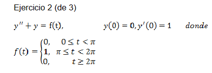 \( \begin{array}{l}\text { Ejercicio } 2 \text { (de 3) } \\ y^{\prime \prime}+y=\mathrm{f}(\mathrm{t}), \quad y(0)=0, y^{\pr