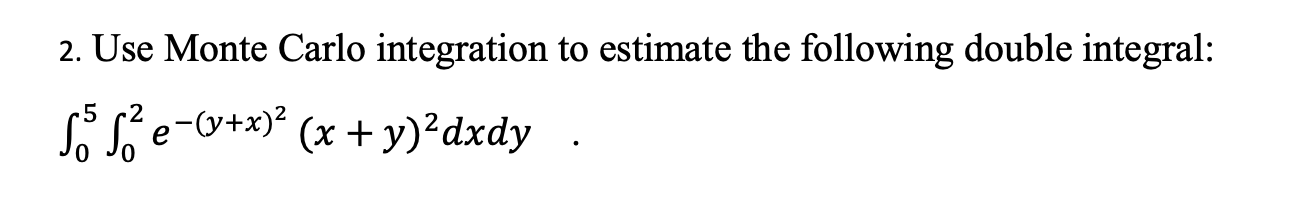 Solved 2. Use Monte Carlo Integration To Estimate The | Chegg.com