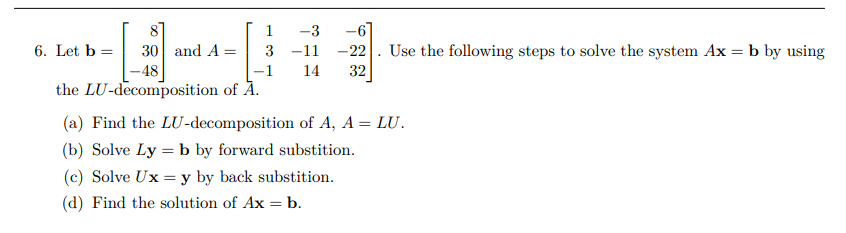 Solved 6. Let b=⎣⎡830−48⎦⎤ and A=⎣⎡13−1−3−1114−6−2232⎦⎤. Use | Chegg.com