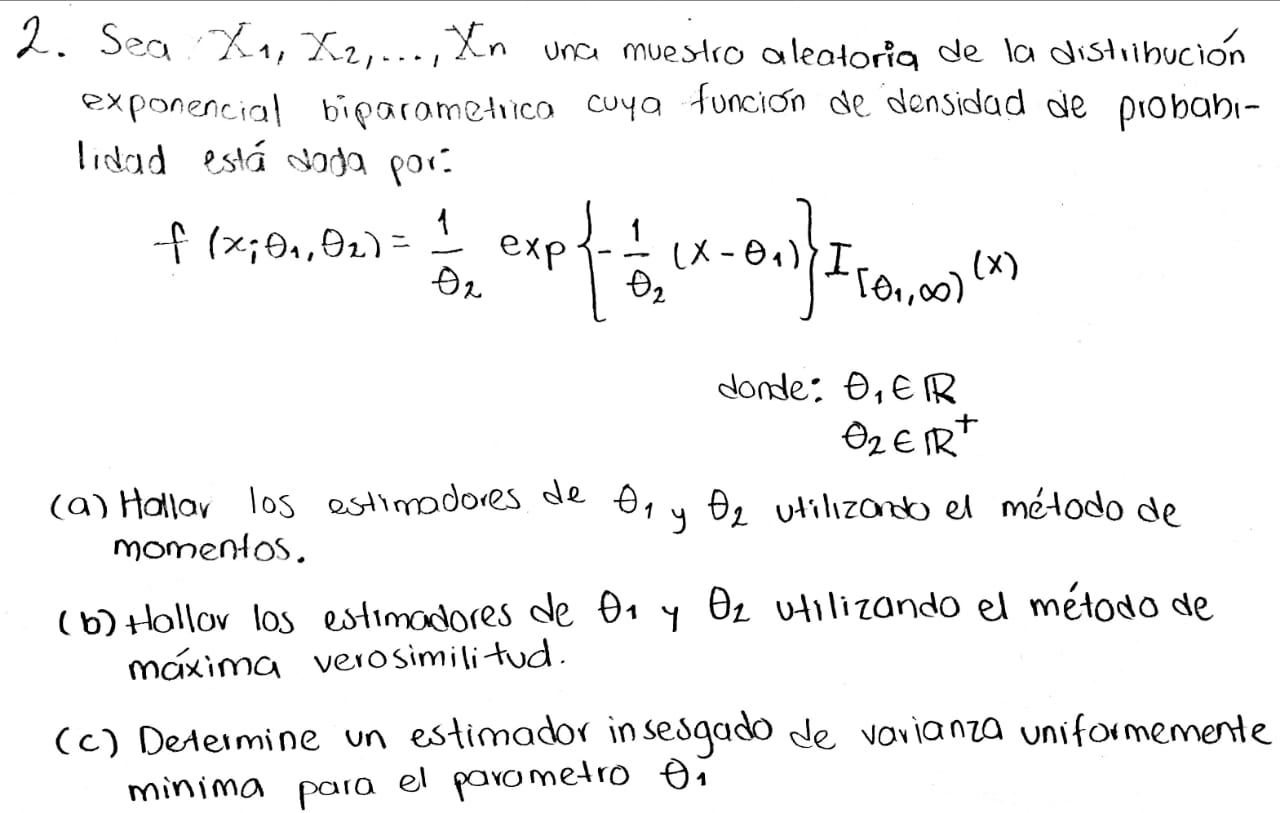 2. Sea \( X_{1}, X_{2}, \ldots, X_{n} \) una muestro aleatoria de la distribución exponencial biparametrica cuya función de d